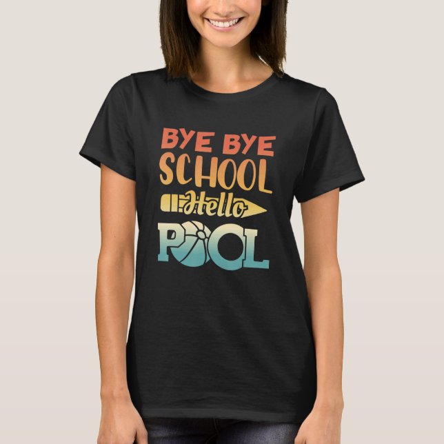 Bye Bye School Hello Pool Summer Student  Teacher T-Shirt (Front)