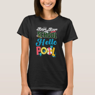 Bye Bye School Hello Pool Summer Student Teacher T-Shirt