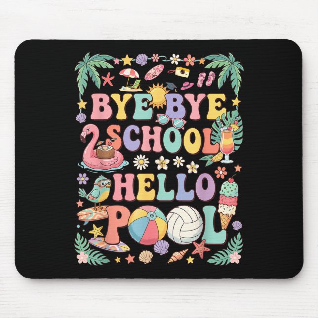 Bye Bye School Hello Pool Summer Vacation Funny Mouse Mat (Front)