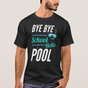 Bye Bye School Hello Pool T-Shirt