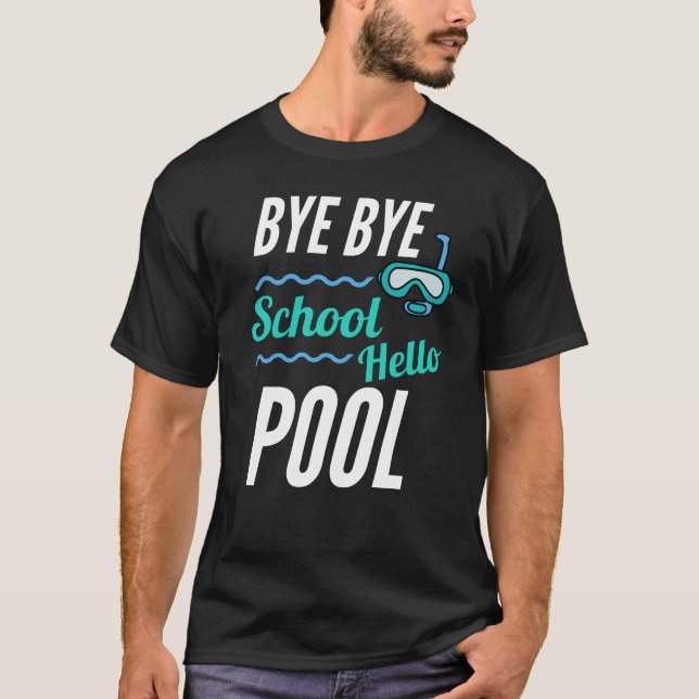 Bye Bye School Hello Pool T-Shirt (Front)