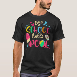 Bye Bye School Hello Pool  Teacher Boy Girl Summer T-Shirt