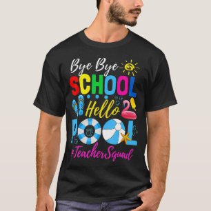 Bye Bye School Hello Pool Teacher Squad Summer St T-Shirt
