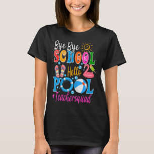 Bye Bye School Hello Pool Teacher Squad Summer Stu T-Shirt