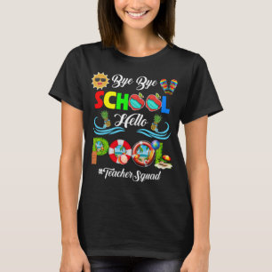 Bye Bye School Hello Pool Teacher Squad Summer T-Shirt
