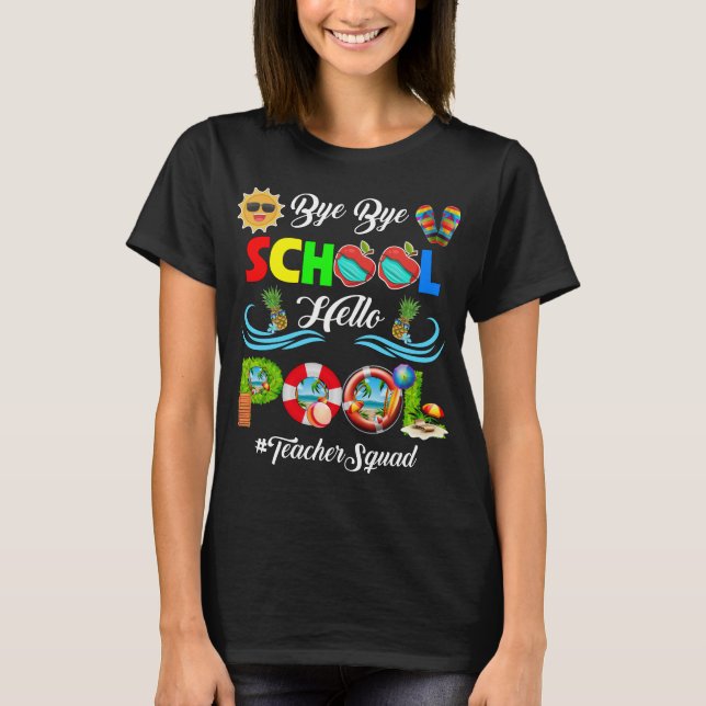 Bye Bye School Hello Pool Teacher Squad Summer  T-Shirt (Front)