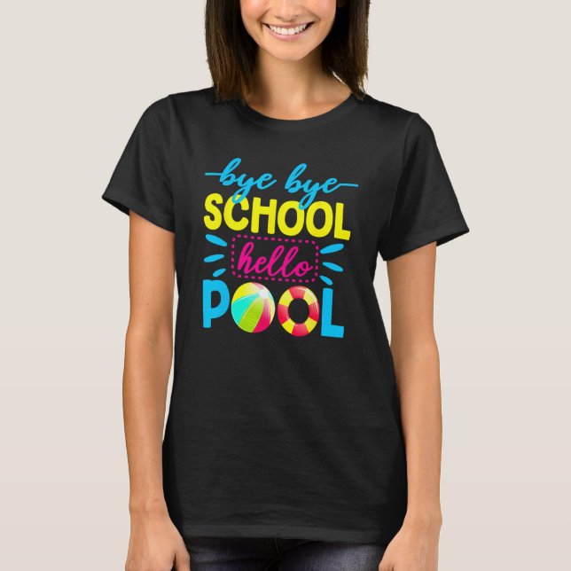 Bye Bye School Hello Pool   Teacher Summer 2 T-Shirt (Front)