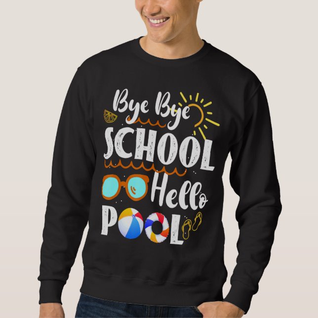 Bye Bye School Hello Pool  Teacher Summer Graduati Sweatshirt (Front)