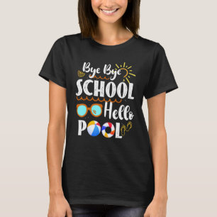 Bye Bye School Hello Pool Teacher Summer Graduati T-Shirt