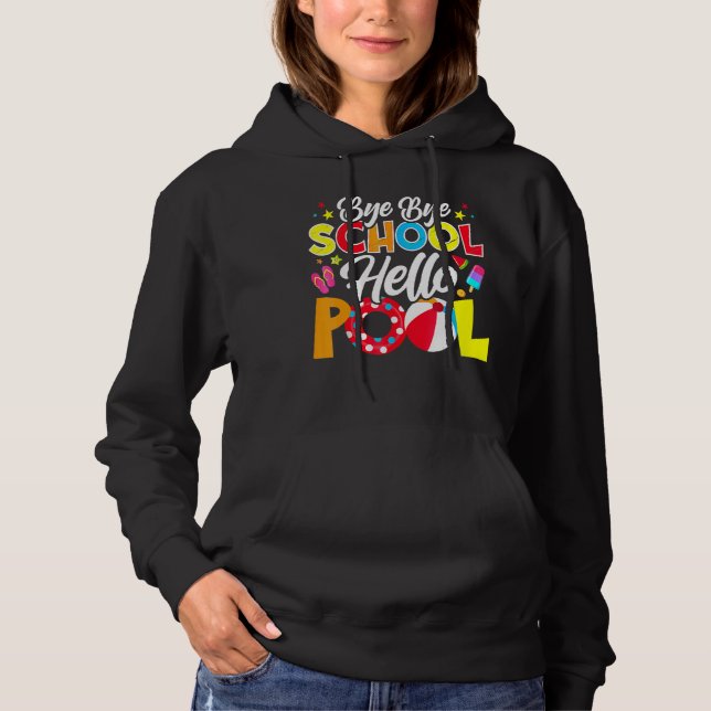 Bye Bye School Hello Pool     Teacher Summer   Hoodie (Front)