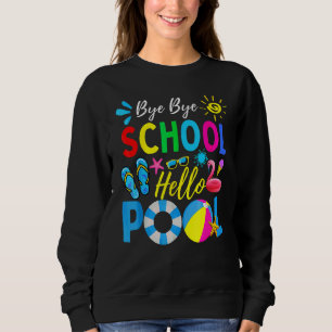 Bye Bye School Hello Pool Teacher Summer Sweatshirt