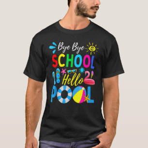 Bye Bye School Hello Pool Teacher Summer T-Shirt