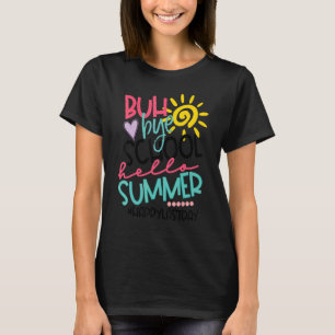 Bye Bye School Hello Summer Happy Last Day Of Scho T-Shirt