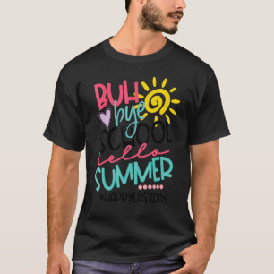 Bye Bye School Hello Summer Happy Last Day Of Scho T-Shirt