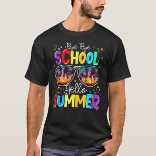 Bye Bye School Hello Summer Happy Last Day Of Scho T-Shirt