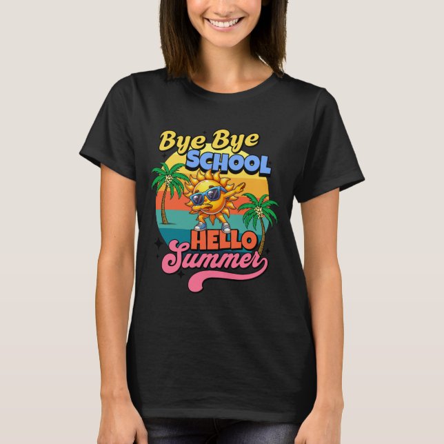 Bye Bye School Hello Summer T-Shirt (Front)