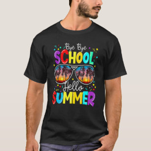 Bye Bye School Hello Summer Teacher Happy Last Day T-Shirt