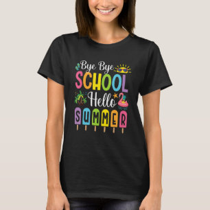 Bye Bye School Hello Summer Time Popsicle Ice Last T-Shirt