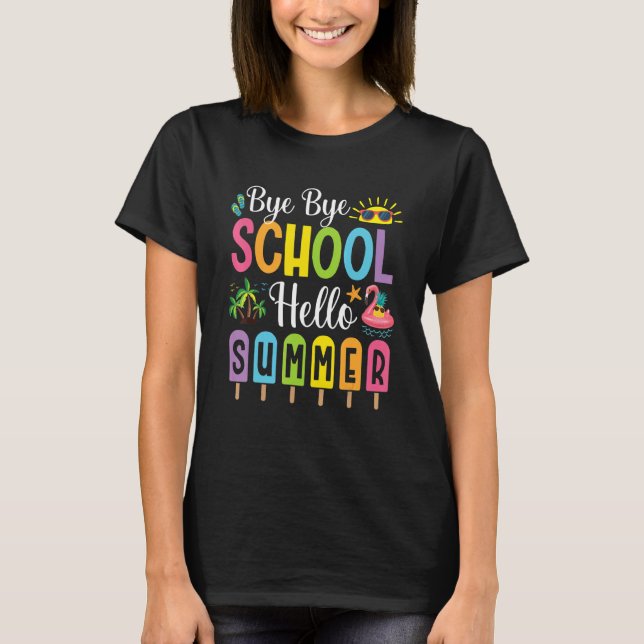 Bye Bye School Hello Summer Time Popsicle Ice Last T-Shirt (Front)