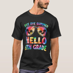 Bye Bye Summer Hello 6th Grade Tie Dye Back To Sch T-Shirt