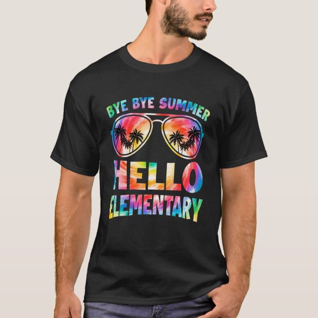 Bye Bye Summer Hello Elementary Tie Dye Back To Sc T-Shirt (Front)