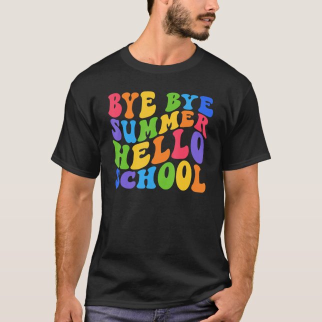 Bye Bye Summer Hello School Back To School Teacher T-Shirt (Front)