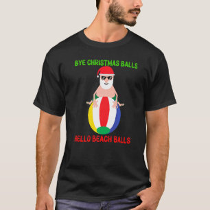 Bye Christmas Balls Hello Beach Balls Santa Vacati T-Shirt