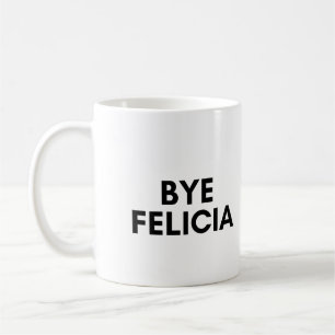 bye felicia coffee mug