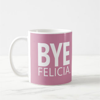 BYE FELICIA CUSTOMIZABLE MUG