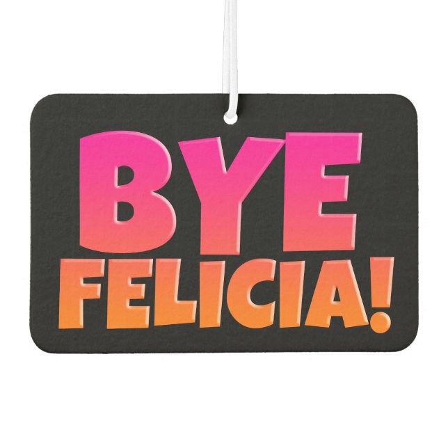 Bye Felicia Funny Airfreshner Car Air Freshener (Front)