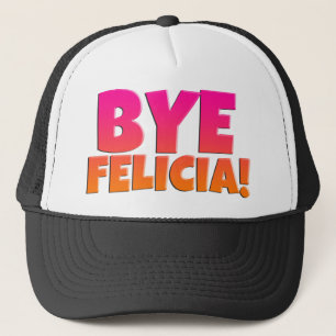 Bye Felicia Funny Hat