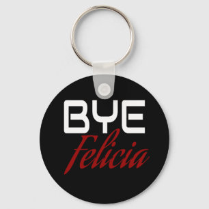 Bye Felicia Funny Key Ring