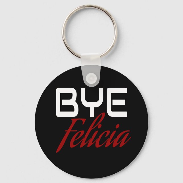 Bye Felicia Funny Key Ring (Front)