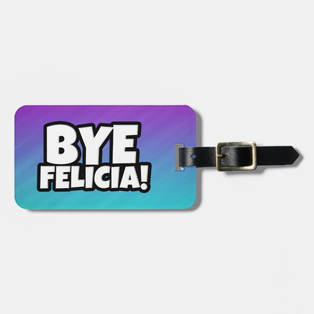 Bye Felicia funny luggage tag (Front Horizontal)