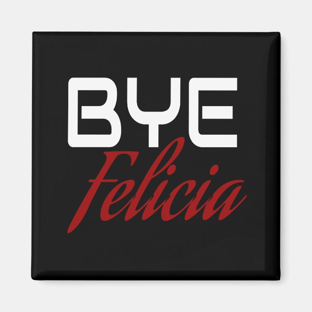 Bye Felicia Funny Magnet (Front)