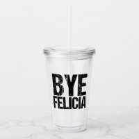 Bye Felicia Funny Meme