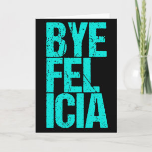 Bye Felicia Funny Meme Card