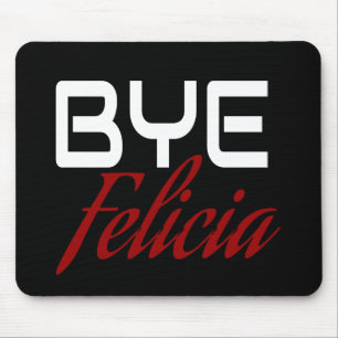 Bye Felicia Funny Mouse Mat