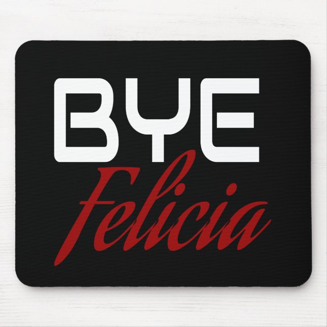 Bye Felicia Funny Mouse Mat (Front)