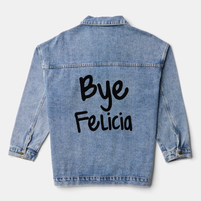 Bye Felicia Funny Saying  Denim Jacket (Back)