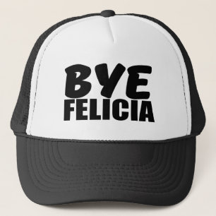 Bye Felicia Funny Saying Trucker Hat