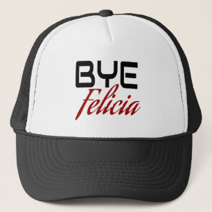 Bye Felicia Funny Trucker Hat