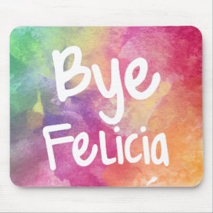 Bye Felicia funny watercolor mouse pad