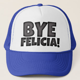 Bye Felicia Hat funny