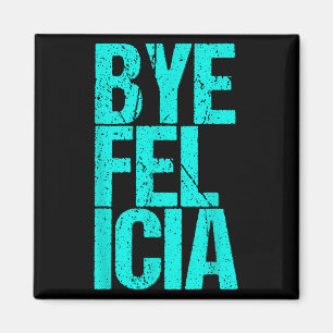 Bye Felicia Magnet