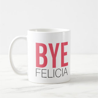 Bye Felicia! Meme Funny Quote Coffee Mug