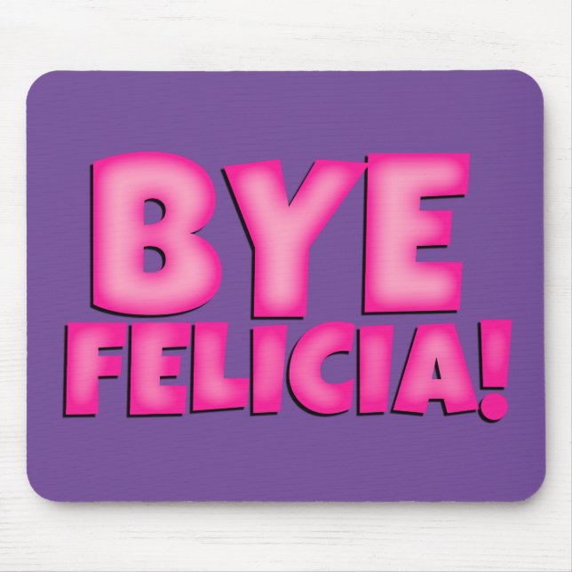 Bye Felicia mouse pad , cute office decoration (Front)