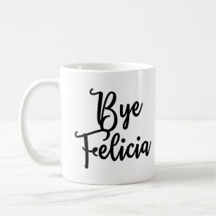 Bye Felicia Mug