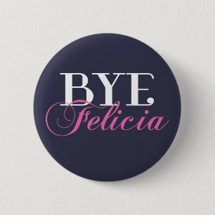 BYE Felicia Sassy Slang Humour 6 Cm Round Badge