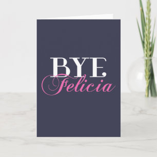 BYE Felicia Sassy Slang Humour Card